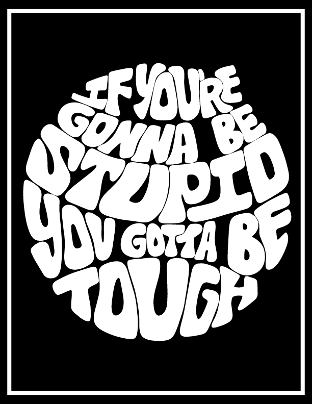 If You'er Gonna Be Stupid You Gotta Be Tough Print